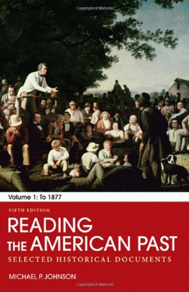 Reading the American Past: Volume I: To 1877: Selected Historical Documents Reading the American Past: Volume I: To 1877: Selected Historical Documents