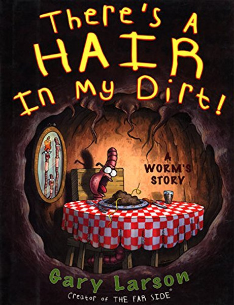 There's a Hair in My Dirt! A Worm's Story There's a Hair in My Dirt! A Worm's Story
