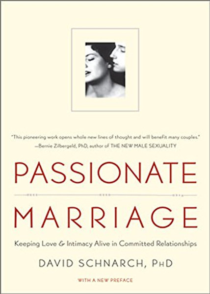 Passionate Marriage: Sex, Love, and Intimacy in Emotionally Committed Relationships
