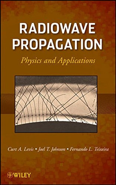 Radiowave Propagation: Physics and Applications Radiowave Propagation: Physics and Applications