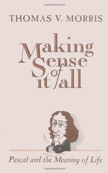 Making Sense of It All: Pascal and the Meaning of Life