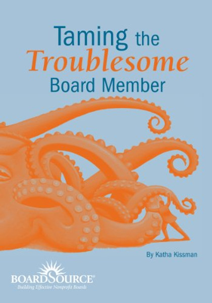 Taming the Troublesome Board Member Taming the Troublesome Board Member