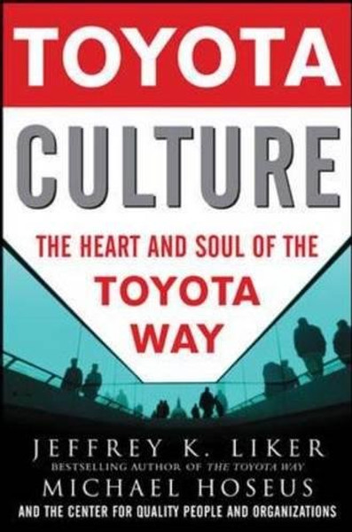 Toyota Culture: The Heart and Soul of the Toyota Way
