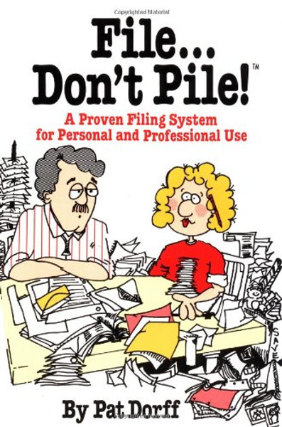 File...Don't Pile: A proven filing system for personal and professional use