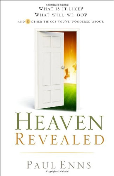 Heaven Revealed: What Is It Like? What Will We Do?... And 11 Other Things You've Wondered About Heaven Revealed: What Is It Like? What Will We Do?... And 11 Other Things You've Wondered About