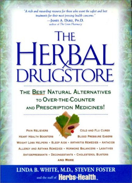 The Herbal Drugstore: The Best Natural Alternatives to Over-the-Counter and Prescription Medicines! The Herbal Drugstore: The Best Natural Alternatives to Over-the-Counter and Prescription Medicines!