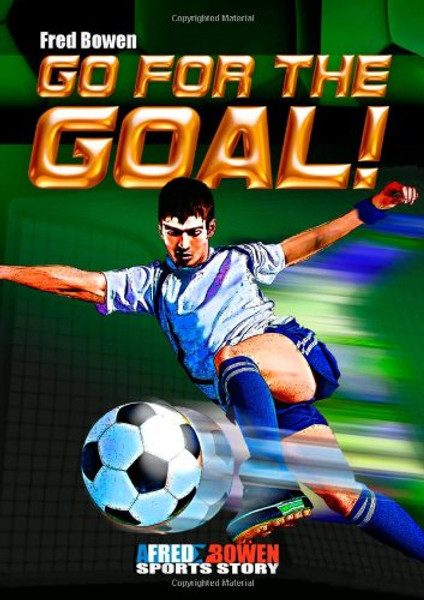 Go for the Goal! (Fred Bowen Sports Stories) (Fred Bowen Sports Story)