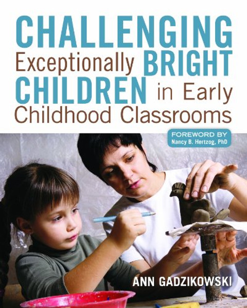 Challenging Exceptionally Bright Children in Early Childhood Classrooms Challenging Exceptionally Bright Children in Early Childhood Classrooms