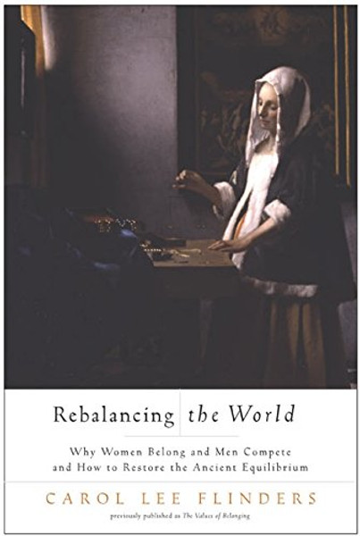 Rebalancing the World: Why Women Belong and Men Compete and How to Restore the Ancient Equilibrium