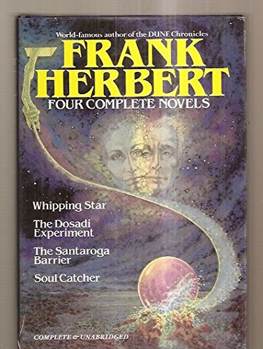 Four Complete Novels: Whipping Star / The Dosadi Experiment / The Santaroga Barrier / Soul Catcher