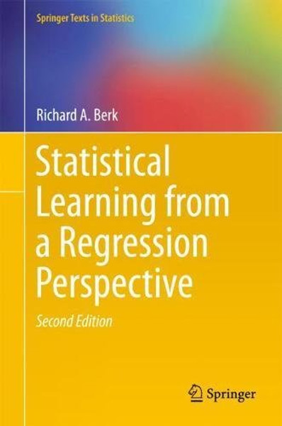 Statistical Learning from a Regression Perspective (Springer Texts in Statistics)