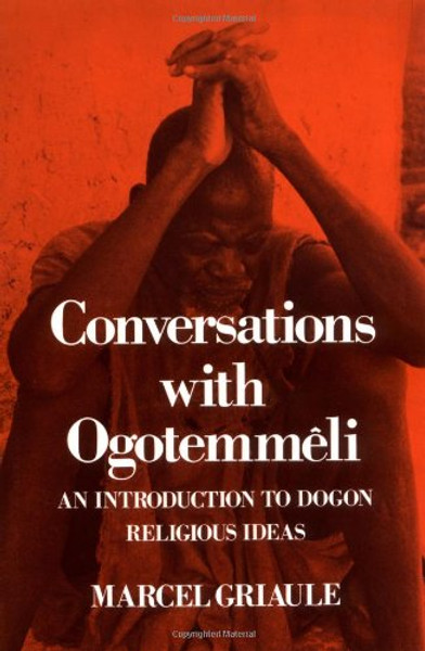 Conversations With Ogotemmeli: An Introduction to Dogon Religious Ideas