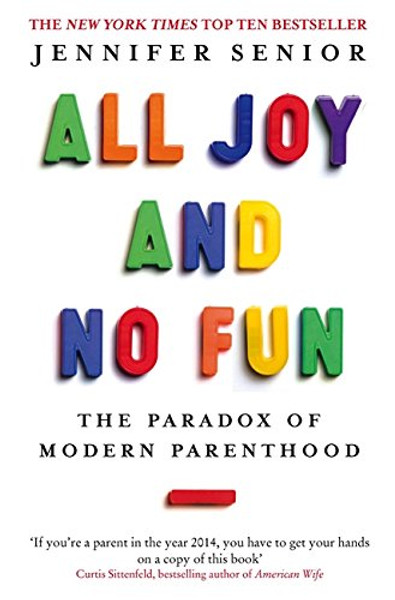 All Joy and No Fun: The Paradox of Modern Parenthood