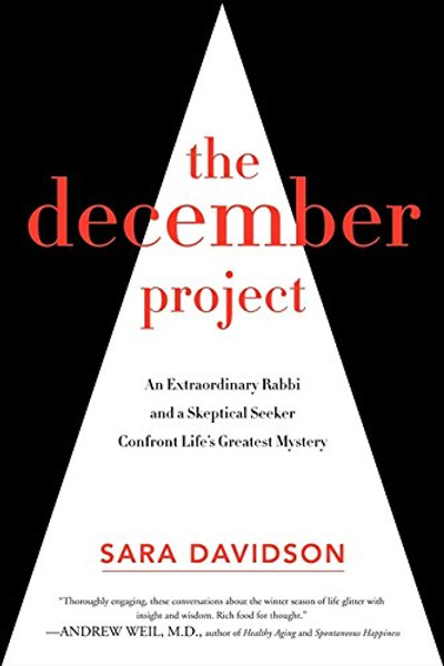 The December Project: An Extraordinary Rabbi and a Skeptical Seeker Confront Life's Greatest Mystery