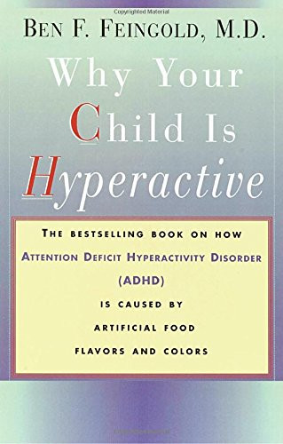 Why Your Child Is Hyperactive: The bestselling book on how ADHD is caused by artificial food flavors and colors