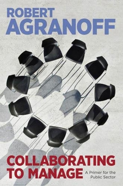 Collaborating to Manage: A Primer for the Public Sector (Public Management and Change)