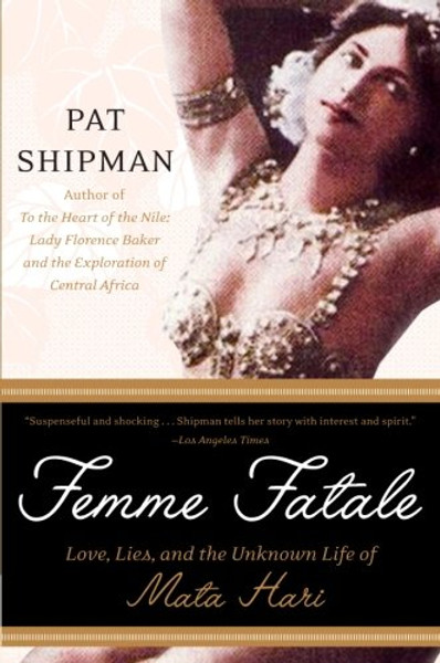 Femme Fatale: Love, Lies, and the Unknown Life of Mata Hari