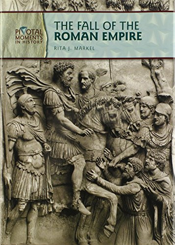 The Fall of the Roman Empire (Pivotal Moments in History)