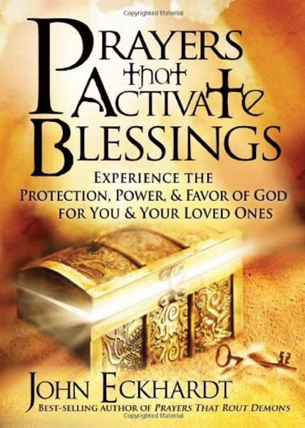 Prayers that Activate Blessings: Experience the Protection, Power & Favor of God for You & Your Loved Ones