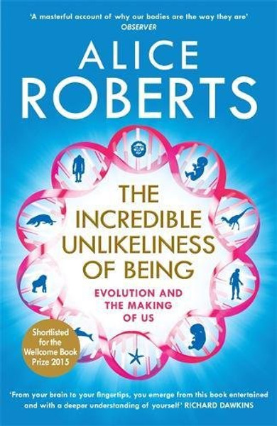 The Incredible Unlikeliness of Being: Evolution and the Making of Us