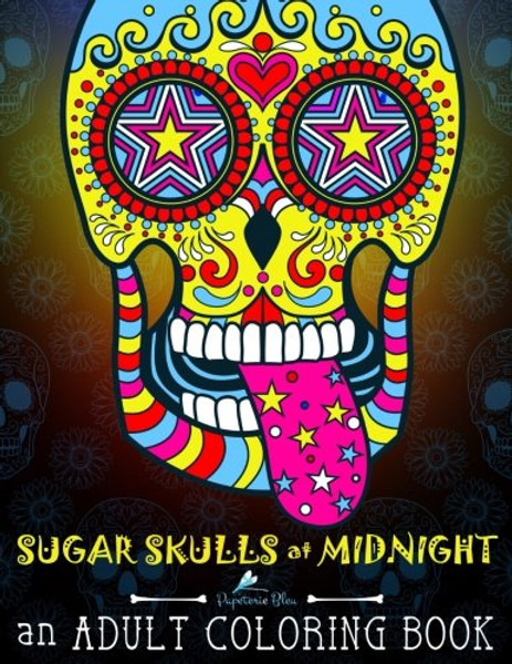 Sugar Skulls at Midnight Adult Coloring Book: Midnight Edition: A Unique Black Background Paper Antistress Coloring Gift for Men, Women, Teenagers & ... Mindful Meditation & Relaxation) (Volume 1)