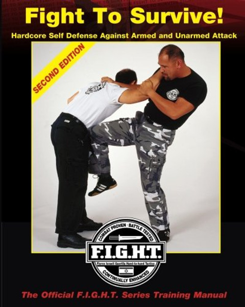 Fight To Survive!: Hardcore Self Defense Against Armed and Unarmed Attack (Volume 1)