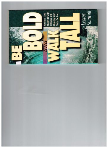 Be Bold, Walk Tall: Casting a Long Shadow of Godly Influence and Changing Your World for God
