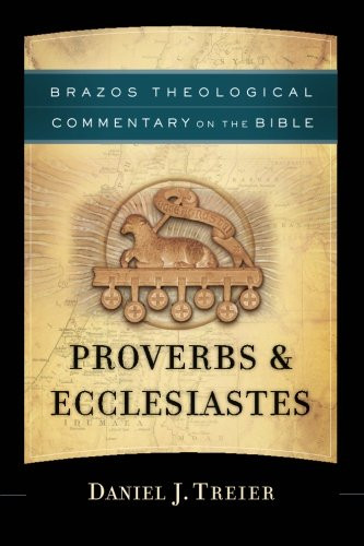 Proverbs & Ecclesiastes (Brazos Theological Commentary on the Bible)