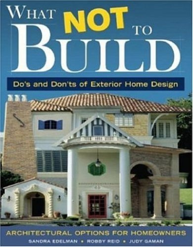 What Not To Build: Do's and Don'ts of Exterior Home Design