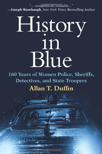 History in Blue: 160 Years of Women Police, Sheriffs, Detectives, and State Troopers