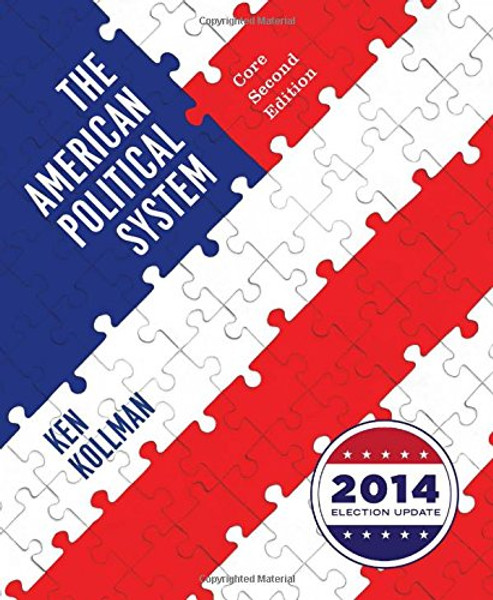 The American Political System (Core Second Edition (without policy chapters), 2014 Election Update) The American Political System (Core Second Edition (without policy chapters), 2014 Election Update)