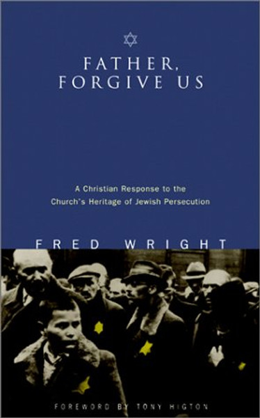 Father, Forgive Us: a Christian Response To the Church's Heritage of Jewish Persecution