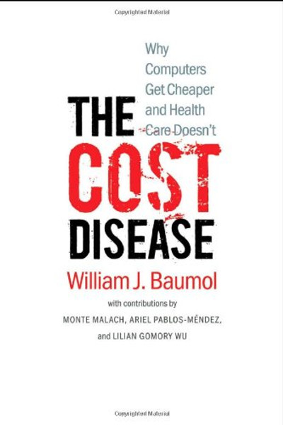 The Cost Disease: Why Computers Get Cheaper and Health Care Doesn't