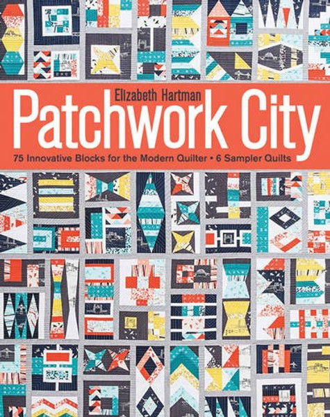 Patchwork City: 75 Innovative Blocks for the Modern Quilter  6 Sampler Quilts