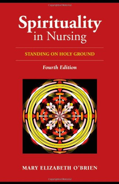 Spirituality In Nursing: Standing on Holy Ground (O'Brien, Spirituality in Nursing) Spirituality In Nursing: Standing on Holy Ground (O'Brien, Spirituality in Nursing)