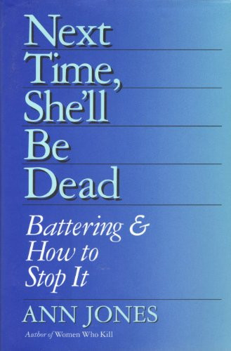 Next Time, She'll Be Dead: Battering & How to Stop It