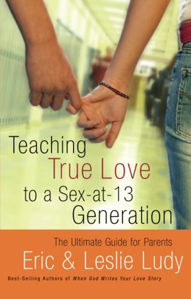 Teaching True Love to a Sex-at-13 Generation