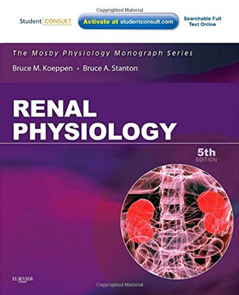Renal Physiology: Mosby Physiology Monograph Series (with Student Consult Online Access), 5e (Mosby's Physiology Monograph) Renal Physiology: Mosby Physiology Monograph Series (with Student Consult Online Access), 5e (Mosby's Physiology Monograph)