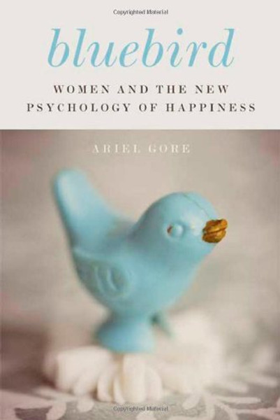 Bluebird: Women and the New Psychology of Happiness