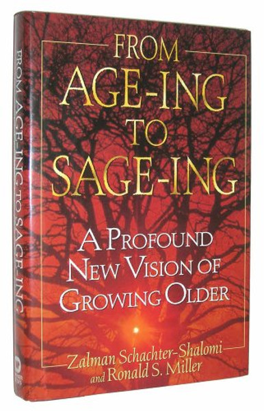 From Age-Ing to Sage-Ing: A Profound New Vision of Growing Older