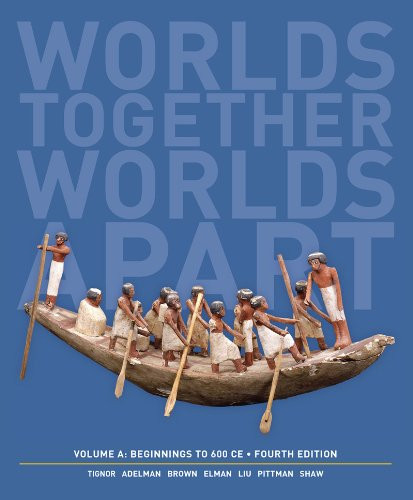 Worlds Together, Worlds Apart: A History of the World: Beginnings to 600 CE (Fourth Edition)  (Vol. A)
