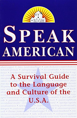 Speak American: A Survival Guide to the Language and Culture of the U.S.A.