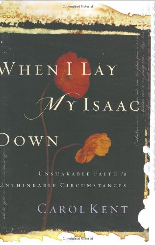 When I Lay My Isaac Down: Unshakable Faith in Unthinkable Circumstances (Pilgrimage Growth Guide)