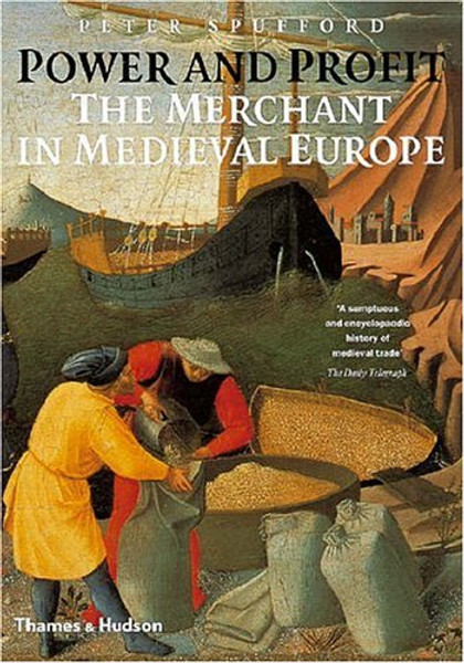 Power and Profit: The Merchant in Medieval Europe