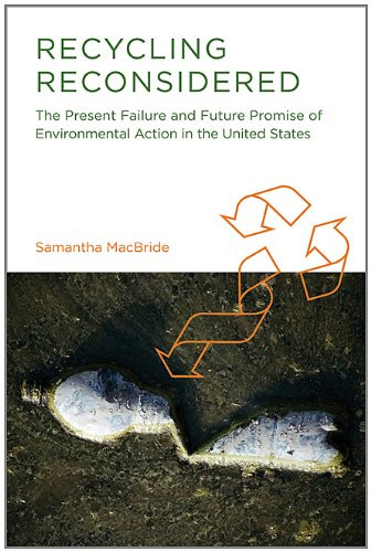 Recycling Reconsidered: The Present Failure and Future Promise of Environmental Action in the United States (Urban and Industrial Environments)
