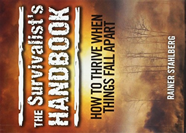 The Survivalist's Handbook: How to Thrive When Things Fall Apart
