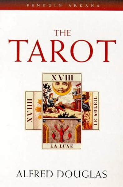 The Tarot: The Origins, Meaning and Uses of the Cards