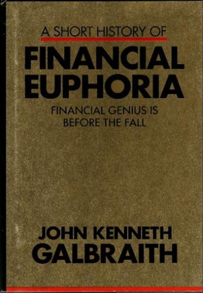 A Short History of Financial Euphoria: Financial Genius is Before the Fall