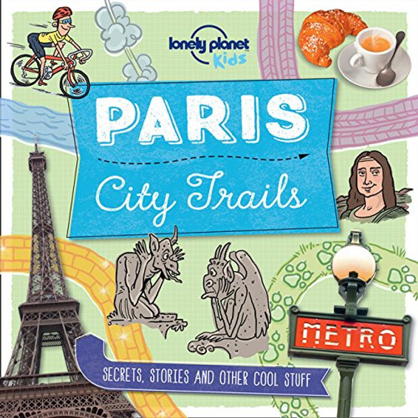 City Trails - Paris (Lonely Planet Kids) City Trails - Paris (Lonely Planet Kids)