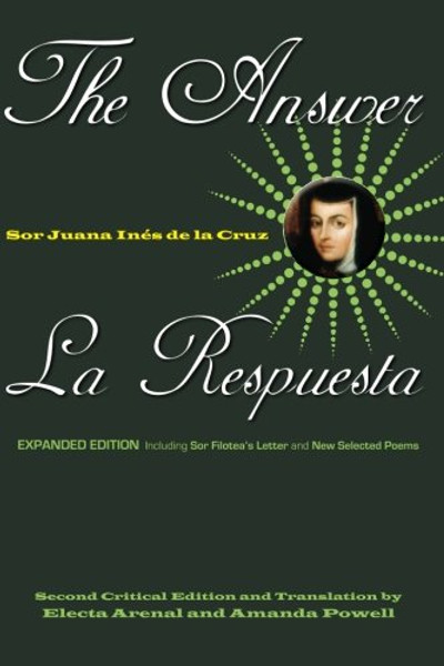 The Answer / La Respuesta (Expanded Edition): Including Sor Filotea's Letter and New Selected Poems The Answer / La Respuesta (Expanded Edition): Including Sor Filotea's Letter and New Selected Poems